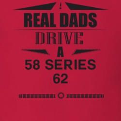 Real Dads Drive A 58 Series 62 Father's Day T Shirt