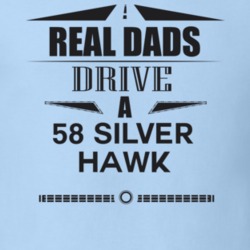 Real Dads Drive A 58 Silver Hawk Father's Day T Shirt