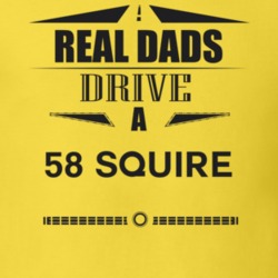 Real Dads Drive A 58 Squire Father's Day T Shirt