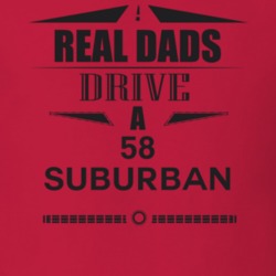 Real Dads Drive A 58 Suburban Father's Day T Shirt