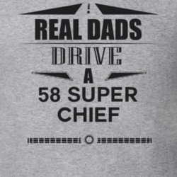 Real Dads Drive A 58 Super Chief Father's Day T Shirt