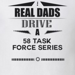 Real Dads Drive A 58 Task Force Series Father's Day T Shirt