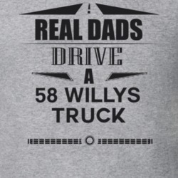 Real Dads Drive A 58 Willys Truck Father's Day T Shirt