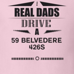 Real Dads Drive A 59 Belvedere 426S Father's Day T Shirt