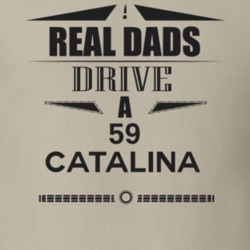 Real Dads Drive A 59 Catalina Father's Day T Shirt