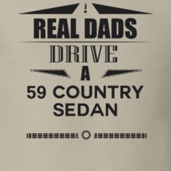 Real Dads Drive A 59 Country Sedan Father's Day T Shirt