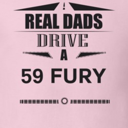 Real Dads Drive A 59 Fury Father's Day T Shirt