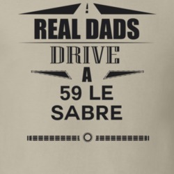 Real Dads Drive A 59 Le Sabre Father's Day T Shirt