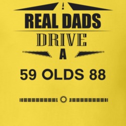 Real Dads Drive A 59 Olds 88 Father's Day T Shirt