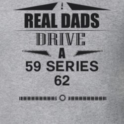 Real Dads Drive A 59 Series 62 Father's Day T Shirt