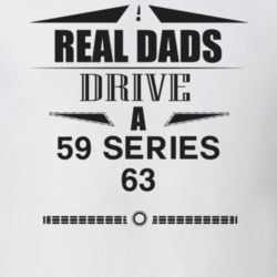 Real Dads Drive A 59 Series 63 Father's Day T Shirt
