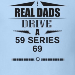 Real Dads Drive A 59 Series 69 Father's Day T Shirt