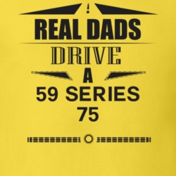 Real Dads Drive A 59 Series 75 Father's Day T Shirt