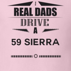 Real Dads Drive A 59 Sierra Father's Day T Shirt