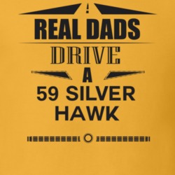 Real Dads Drive A 59 Silver Hawk Father's Day T Shirt