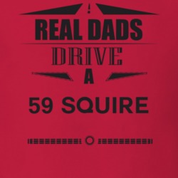 Real Dads Drive A 59 Squire Father's Day T Shirt
