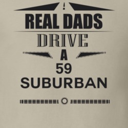 Real Dads Drive A 59 Suburban Father's Day T Shirt