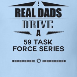 Real Dads Drive A 59 Task Force Series Father's Day T Shirt