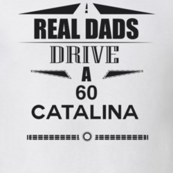 Real Dads Drive A 60 Catalina Father's Day T Shirt