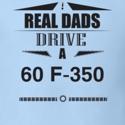 Real Dads Drive A 60 F-350 Father's Day T Shirt