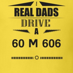 Real Dads Drive A 60 M 606 Father's Day T Shirt