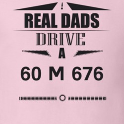 Real Dads Drive A 60 M 676 Father's Day T Shirt