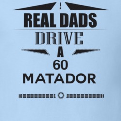 Real Dads Drive A 60 Matador Father's Day T Shirt