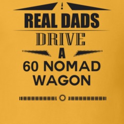 Real Dads Drive A 60 Nomad Wagon Father's Day T Shirt