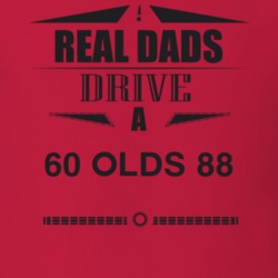 Real Dads Drive A 60 Olds 88 Father's Day T Shirt