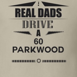 Real Dads Drive A 60 Parkwood Father's Day T Shirt