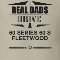 Real Dads Drive A 60 Series 60 S Fleetwood Father's Day T Shirt