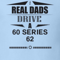 Real Dads Drive A 60 Series 62 Father's Day T Shirt