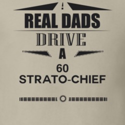Real Dads Drive A 60 Strato-Chief Father's Day T Shirt