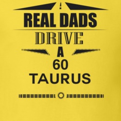 Real Dads Drive A 60 Taurus Father's Day T Shirt