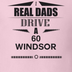 Real Dads Drive A 60 Windsor Father's Day T Shirt