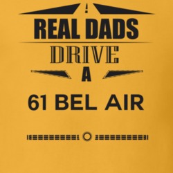Real Dads Drive A 61 Bel Air Father's Day T Shirt