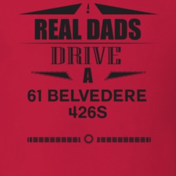 Real Dads Drive A 61 Belvedere 426S Father's Day T Shirt