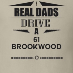 Real Dads Drive A 61 Brookwood Father's Day T Shirt