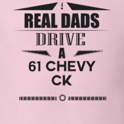 Real Dads Drive A 61 Chevy Ck Father's Day T Shirt