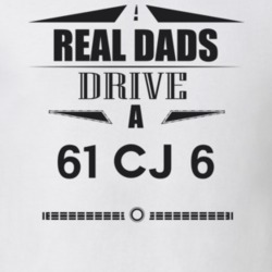 Real Dads Drive A 61 Cj 6 Father's Day T Shirt