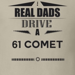 Real Dads Drive A 61 Comet Father's Day T Shirt