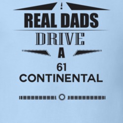 Real Dads Drive A 61 Continental Father's Day T Shirt