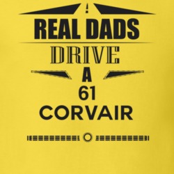 Real Dads Drive A 61 Corvair Father's Day T Shirt