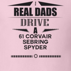 Real Dads Drive A 61 Corvair Sebring Spyder Father's Day T Shirt