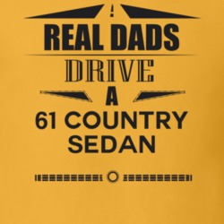 Real Dads Drive A 61 Country Sedan Father's Day T Shirt