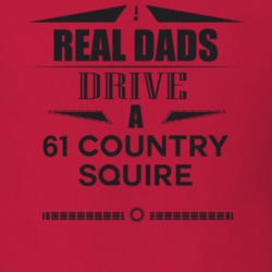 Real Dads Drive A 61 Country Squire Father's Day T Shirt