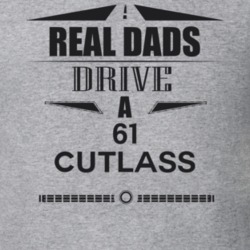 Real Dads Drive A 61 Cutlass Father's Day T Shirt