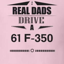 Real Dads Drive A 61 F-350 Father's Day T Shirt