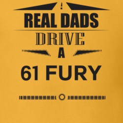 Real Dads Drive A 61 Fury Father's Day T Shirt