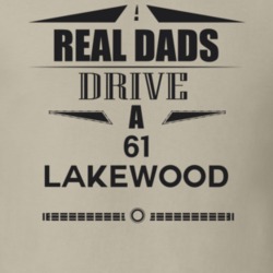 Real Dads Drive A 61 Lakewood Father's Day T Shirt